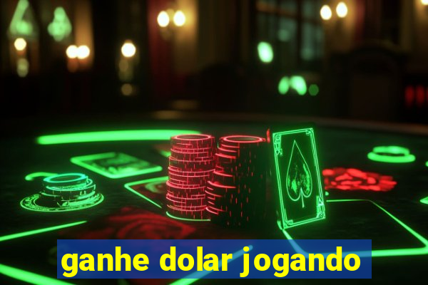 ganhe dolar jogando